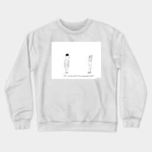 Will you sing already? I'm tired of waiting for this to be over! Crewneck Sweatshirt